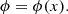 $$ \begin{aligned} \phi = \phi (x) .\end{aligned} $$