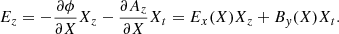 $$ \begin{aligned} E_z = -\frac{\partial \phi }{\partial X}X_z - \frac{\partial A_z}{\partial X}X_t = E_x(X)X_z + B_y(X)X_t. \end{aligned} $$