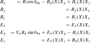 $$ \begin{aligned}&B_x&= B\cos {\theta _{bn}} - B_y(X)X_y + B_z(X)X_z \nonumber \\&B_y&= B_y(X)X_x \nonumber \\&B_z&= B_z(X)X_x \nonumber \\&E_x&= E_x(X)X_z \nonumber \\&E_y&= V_uB_u\sin {\theta _{bn}} + E_x(X)X_y - B_z(X)X_t \nonumber \\&E_z&= E_x(X)X_z + B_y(X)X_t \end{aligned} $$
