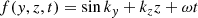 $$ \begin{aligned} f(y,z,t) = \sin {k_y + k_zz + \omega t} \end{aligned} $$