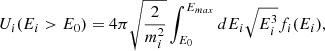 $$ \begin{aligned} U_i(E_i>E_0) = 4\pi \sqrt{\frac{2}{m^2_i}}\int ^{E_{max}}_{E_0}dE_i\sqrt{E^3_i} f_i(E_i), \end{aligned} $$