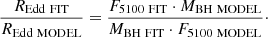 $$ \begin{aligned} {R_{\rm Edd\ FIT}\over R_{\rm Edd\ MODEL}}={F_{\rm 5100\ FIT}\cdot M_{\rm BH\ MODEL}\over M_{\rm BH\ FIT}\cdot F_{\rm 5100\ MODEL}}\cdot \end{aligned} $$