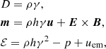 $$ \begin{aligned}&D = \rho \gamma , \nonumber \\&\boldsymbol{m} = \rho h\gamma \boldsymbol{u} + \boldsymbol{E}\times \boldsymbol{B}, \\&\mathcal{E} = \rho h\gamma ^2 - p + u_\mathrm{em} ,\nonumber \end{aligned} $$