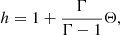 $$ \begin{aligned} h = 1 + \frac{\Gamma }{\Gamma - 1}\Theta , \end{aligned} $$