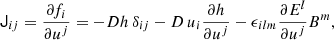 $$ \begin{aligned} \mathsf J _{ij} = \frac{\partial f_i}{\partial u^j} = -Dh\,\delta _{ij} - D\,u_i\frac{\partial h}{\partial u^j} - \epsilon _{ilm}\frac{\partial E^l}{\partial u^j}B^m, \end{aligned} $$