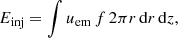 $$ \begin{aligned} E_{\rm inj} = \int u_\mathrm{em} \,f\, 2\pi r \,\mathrm{d} r\,\mathrm{d} z, \end{aligned} $$