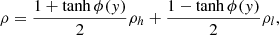 $$ \begin{aligned} \rho = \frac{1 + \tanh \phi (y)}{2}\rho _h + \frac{1 - \tanh \phi (y)}{2}\rho _l, \end{aligned} $$