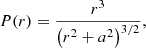 $$ \begin{aligned} P(r)=\frac{r^3}{\left(r^2 + a^2\right)^{3/2}},\end{aligned} $$