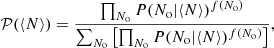 $$ \begin{aligned} \mathcal{P} (\langle N \rangle )=\frac{\prod _{N_{\rm o}} P(N_{\rm o}|\langle N \rangle )^{f(N_{\rm o})}}{\sum _{N_{\rm o}}\left[\prod _{N_{\rm o}} P(N_{\rm o}|\langle N \rangle )^{f(N_{\rm o})}\right]}, \end{aligned} $$