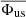 $ \overline{\Phi_{\mathrm{us}}} $