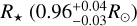 ${R_ \star }\left( {0.96_{ - 0.03}^{ + 0.04}{R_ \odot }} \right)$