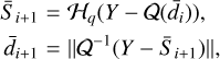 $\matrix{ {{{\bar S}_{j + 1}} = {H_q}\left( {Y - Q\left( {{{\bar d}_i}} \right)} \right),} \hfill \cr {{{\bar d}_{i + 1}} = \left\| {{Q^{ - 1}}\left( {Y - {{\bar S}_{i + 1}}} \right)} \right\|,} \hfill \cr } $