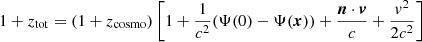 $$ \begin{aligned} 1+z_{\mathrm{tot} } = (1+z_{\mathrm{cosmo} })\left[1+\frac{1}{c^2}(\Psi (0) - \Psi (\boldsymbol{x}))+\frac{\boldsymbol{n}\cdot \boldsymbol{v}}{c} + \frac{v^2}{2c^2}\right] \end{aligned} $$
