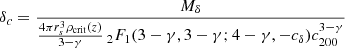 $$ \begin{aligned} \delta _c = \frac{M_{\delta }}{\frac{4 \pi r_s^3 \rho _{\mathrm{crit} }(z)}{3-\gamma } {\,}_{2}{F}_1(3-\gamma , 3-\gamma ; 4-\gamma , - c_{\delta }) c_{200}^{3-\gamma }} \end{aligned} $$