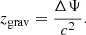 $$ \begin{aligned} z_{\mathrm{grav} } = \frac{\Delta \Psi }{c^2} .\end{aligned} $$