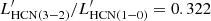 $ L^\prime_\mathrm{HCN(3{-}2)}/L^\prime_\mathrm{HCN(1{-}0)}=0.322 $