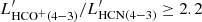 $ L^\prime_\mathrm{HCO^+(4{-}3)}/L^\prime_\mathrm{HCN(4{-}3)}\geq2.2 $