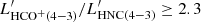 $ L^\prime_\mathrm{HCO^+(4{-}3)}/L^\prime_\mathrm{HNC(4{-}3)}\geq2.3 $