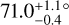 $71.0_{ - 0.4}^{ + 1.1}^\circ $