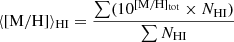 $$ \begin{aligned} \langle \mathrm{[M/H]}\rangle _{\rm HI} = \frac{\sum (10^\mathrm{[M/H]_{tot}} \times N_{\rm HI})}{\sum N_{\rm HI}} \end{aligned} $$