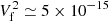 $ V_{\rm f}^2 \simeq 5 \times 10^{-15} $