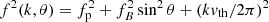 $ f^2(k, \theta) = f_{\rm p}^2+f_B^2 \sin^2 \theta + (k v_{\mathrm{th}}/2 \pi)^2 $
