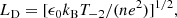 $$ \begin{aligned} L_{\rm D} = [\epsilon _0 k_{\rm B} T_{-2}/(ne^2)]^{1/2} ,\end{aligned} $$