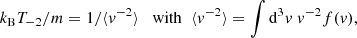 $$ \begin{aligned} k_{\rm B} T_{-2}/m = 1/\langle v^{-2} \rangle \;\; \text{ with} \;\; \langle v^{-2} \rangle = \int \mathrm{d}^3 v\; v^{-2} f(v) ,\end{aligned} $$