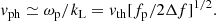 $$ \begin{aligned} v_{\mathrm{ph} } \simeq \omega _{\rm p}/k_{\rm L} = v_{\mathrm{th} } [ f_{\rm p}/2\Delta f]^{1/2} .\end{aligned} $$