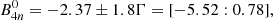 $$ \begin{aligned}&B^0_{4n}= -2.37 \pm 1.8\Gamma = [-5.52:0.78], \end{aligned} $$