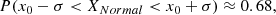 $$ \begin{aligned} P(x_0-\sigma < X_{Normal} < x_0+\sigma ) \approx 0.68, \end{aligned} $$