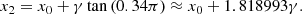 $$ \begin{aligned} x_2=x_0+\gamma \tan {(0.34\pi )}\approx x_0+1.818993\gamma . \end{aligned} $$