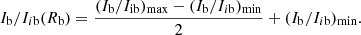 $$ \begin{aligned} I_{\rm b}/I_{i\mathrm{b}} (R_{\rm b}) = \frac{(I_{\rm b}/I_{\rm ib})_{\rm max} - (I_{\rm b}/I_{i\mathrm{b}})_{\rm min}}{2} + (I_{\rm b}/I_{i\mathrm{b}})_{\rm min} .\end{aligned} $$
