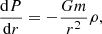 $$ \begin{aligned} \frac{\mathrm{d} P}{\mathrm{d} r}&= - \frac{Gm}{r^2} \rho , \end{aligned} $$
