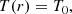 $$ \begin{aligned} T(r)&= T_0, \end{aligned} $$