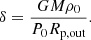 $$ \begin{aligned} \delta = \frac{GM\rho _0}{P_0 R_{\mathrm{p, out}}}. \end{aligned} $$