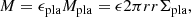 $$ \begin{aligned} {M} = \epsilon _{\mathrm{pla}} {M}_{\mathrm{pla}} = \epsilon 2 \pi r {r} \Sigma _{\mathrm{pla}}, \end{aligned} $$