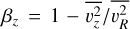 ${\beta _z} = 1 - {{\overline {\upsilon _z^2} } \mathord{\left/ {\vphantom {{\overline {\upsilon _z^2} } {\overline {\upsilon _R^2} }}} \right. \kern-\nulldelimiterspace} {\overline {\upsilon _R^2} }}$
