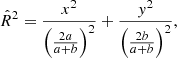 $$ \begin{aligned} \hat{R}^2=\frac{x^2}{\left(\frac{2a}{a+b}\right)^2}+\frac{{ y}^2}{\left(\frac{2b}{a+b}\right)^2}, \end{aligned} $$