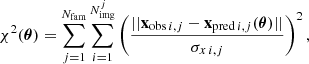 $$ \begin{aligned} \chi ^2 (\boldsymbol{\theta }) = \sum ^{N_{\mathrm{fam}}}_{j=1}\sum ^{N^j_{\mathrm{img}}}_{i=1} \left( \frac{||\mathbf x _{\mathrm{obs}\,i,j} - \mathbf x _{\mathrm{pred}\,i,j}(\boldsymbol{\theta })||}{\sigma _{x \, i,j}} \right)^2, \end{aligned} $$