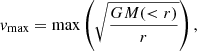 $$ \begin{aligned} { v}_{\rm max}= \mathrm{max}\left(\sqrt{\frac{GM( < r)}{r}}\right), \end{aligned} $$