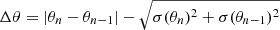 $ \Delta\theta = |\theta_{n}-\theta_{n-1}|- \sqrt{\sigma(\theta_{n})^2+\sigma(\theta_{n-1})^2} $