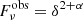 $ F^{\rm obs}_\nu = \delta^{2+\alpha} $