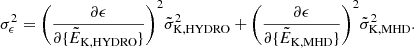 $$ \begin{aligned} \sigma ^2_\epsilon = \Bigg (\frac{\partial \epsilon }{\partial \{\tilde{E}_{\rm K,\mathrm{HYDRO}}\}}\Bigg )^2\tilde{\sigma }^2_{\rm K,HYDRO} + \Bigg (\frac{\partial \epsilon }{\partial \{\tilde{E}_{\rm K,\mathrm{MHD}}\}}\Bigg )^2\tilde{\sigma }^2_{\rm K,MHD}. \end{aligned} $$