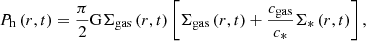$$ \begin{aligned} P_{\rm h}\left( r,t \right) = \frac{\pi }{2}\mathrm{G}{\Sigma _{{\mathrm{gas}}}}\left( r,t \right)\left[ {{\Sigma _{{\mathrm{gas}}}}\left( r,t \right) + \frac{c_{\rm gas}}{c_{\rm *}}{\Sigma _*}\left( r,t \right)} \right], \end{aligned} $$
