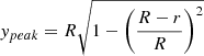 $$ \begin{aligned} y_{peak} = R\sqrt{1 - \left( \frac{R-r}{R} \right)^{2}} \end{aligned} $$