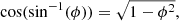 $$ \begin{aligned} \mathrm{cos(sin}^{-1}(\phi )) = \sqrt{1-\phi ^{2}} ,\end{aligned} $$