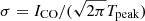 $ \sigma = I_{\mathrm{CO}}/(\sqrt{2 \pi} T_{\mathrm{peak}}) $