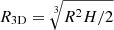 $ R_{\mathrm{3D}} = \sqrt[3]{R^2 H / 2} $