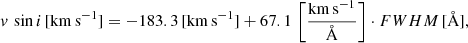 $$ \begin{aligned} v\,\sin i\,[\mathrm{km\,s}^{-1}] = -183.3\,[\mathrm{km\,s}^{-1}] + 67.1 \,\left[\frac{\mathrm{km\,s}^{-1}}{\AA }\right] \cdot {FWHM}\,[\AA ], \end{aligned} $$
